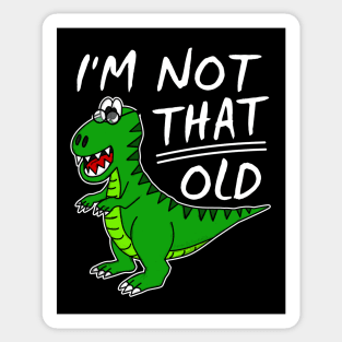 Dinosaur I'm Not That Old Father's Day Funny Sticker